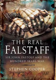 REAL FALSTAFF, THE: Sir John Fastolf and the Hundred Years' War