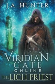 Viridian Gate Online: The Lich Priest: A litRPG Adventure (The Viridian Gate Archives) (Volume 5)