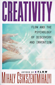 Creativity: Flow and the Psychology of Discovery and Invention