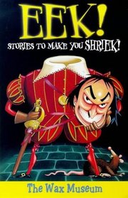 Eek! Stories to Make You Shriek: Wax Museum Vol 6 (Eek Stories to Make You Shriek)