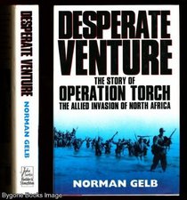 DESPERATE VENTURE: STORY OF OPERATION TORCH, THE ALLIED INVASION OF NORTH AFRICA (TEACH YOURSELF)