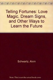 Telling Fortunes: Love Magic, Dream Signs, and Other Ways to Learn the Future