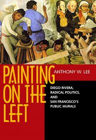 Painting on the Left: Diego Rivera, Radical Politics, and San Francisco's Public Murals