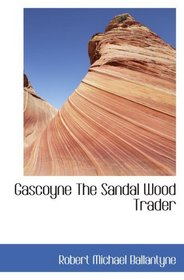 Gascoyne           The Sandal Wood Trader: A Tale of the Pacific