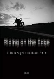 Riding on the Edge: A Motorcycle Outlaw's Tale