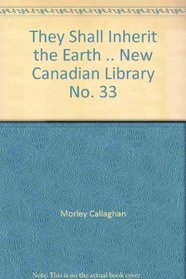 They Shall Inherit the Earth .. New Canadian Library No. 33