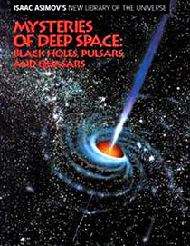 Mysteries of Deep Space: Black Holes, Pulsars, and Quasars (Isaac Asimov's New Library of the Universe)