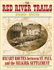 The Red River Trails: Oxcart Routes Between St. Paul and the Selkirk Settlement, 1820-1870 (Publications of the Minnesota Historical Society.)