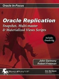 Oracle Replication: Snapshot, Multi-master  Materialized Views Scripts (Oracle In-Focus)