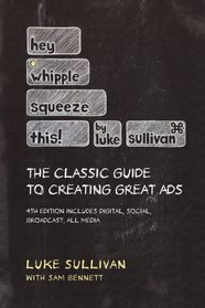Hey, Whipple, Squeeze This: A Guide to Creating Great Advertising