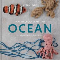 How to Crochet Animals: Ocean: 25 Mini Menagerie Patterns (Volume 5) (Edward?s Menagerie)