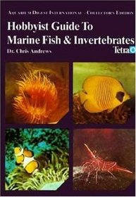Hobbyist Guide to Marine Fish  Invertebrates (Aquarium Digest International Collector's Edition)