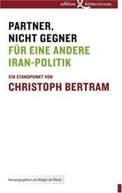 Partner, nicht Gegner: Fr eine andere Iran-Politik