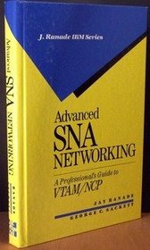 Advanced Sna Networking: A Professional's Guide to Vtam/Ncp (J Ranade Ibm Series)