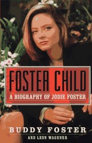 Foster Child: A Biography of Jodie Foster