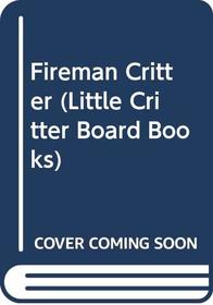 Fireman Critter (Mercer Mayer Little Critter Board Book Series)