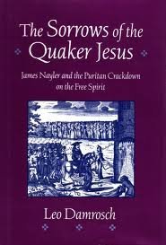 The Sorrows of the Quaker Jesus : James Nayler and the Puritan Crackdown on the Free Spirit