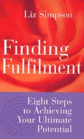 Finding Fulfilment: Eight Steps to Achieving Your Ultimate Potential