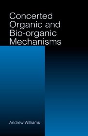 Concerted Organic and Bio-Organic Mechanisms (New Directions in Organic and Biological Chemistry)