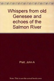 Whispers from old Genesee and echoes of the Salmon River