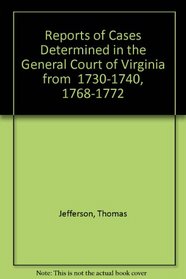 Reports of Cases Determined in the General Court of Virginia from  1730-1740, 1768-1772