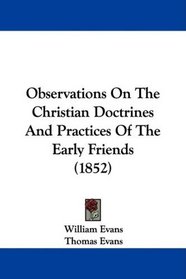 Observations On The Christian Doctrines And Practices Of The Early Friends (1852)