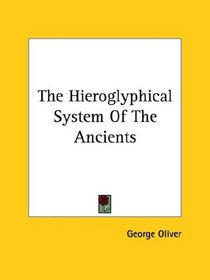 The Hieroglyphical System of the Ancients