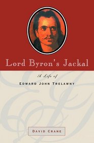 Lord Byron's Jackal: A Life of Edward John Trelawny