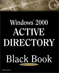 Windows 2000 Active Directory Black Book: A Guide to Mastering Active Directory--the Key to Windows 2000