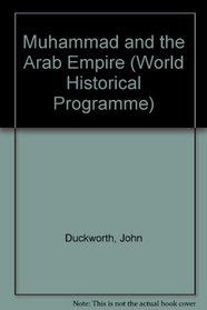 Muhammad and the Arab Empire (World Historical Programme)