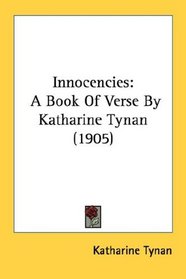 Innocencies: A Book Of Verse By Katharine Tynan (1905)