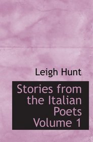 Stories from the Italian Poets  Volume 1: With Lives of the Writers