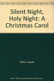 Silent Night, Holy Night: A Christmas Carol
