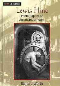 Lewis Hine: Photographer of Americans at Work (Show Me America)