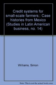Credit systems for small-scale farmers;: Case histories from Mexico (Studies in Latin American business, no. 14)
