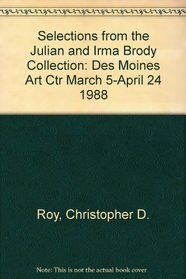 Selections from the Julian and Irma Brody Collection: Des Moines Art Ctr March 5-April 24 1988