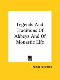 Legends and Traditions of Abbeys and of Monastic Life