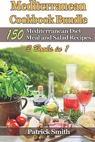 Mediterranean Cookbook Bundle: 150 Mediterranean Diet Meal and Salad Recipes (Mediterranean Diet, Mediterranean Recipes, European Food, Low Cholesterol) (Volume 4)