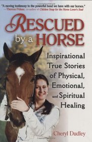 Rescued by a Horse: True Stories of Physical, Emotional, and Spiritual Healing