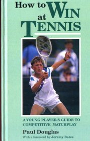 How to Win at Tennis: A Young Player's Guide to Competitive Match Play