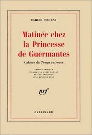 Matinee chez la princesse de Guermantes: Cahiers du Temps retrouve (French Edition)