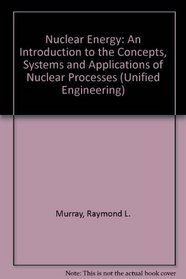 Nuclear energy;: An introduction to the concepts, systems, and applications of nuclear processes (Pergamon unified engineering series, v. 19)