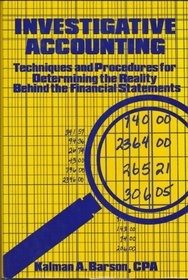 Investigative Accounting: Techniques and Procedures for Determining the Reality Behind the Financial Statements