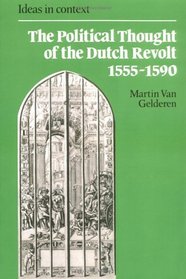The Political Thought of the Dutch Revolt 1555-1590 (Ideas in Context)
