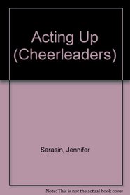 Acting Up Cheerleaders (Cheerleaders, No 37)