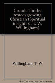 Crumbs for the tested/growing Christian (Spiritual insights of T. W. Willingham)