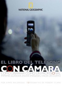 El Libro del Telfono con Cmara: Cmo Disparar Cmo un Profesional, Imprimir, Guardar, Enviar Imgenes, Hacer un Corto (Spanish Edition)