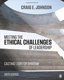 Meeting the Ethical Challenges of Leadership: Casting Light or Shadow