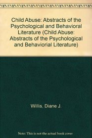 Child Abuse: Abstracts of the Psychological and Behavioral Literature, 1967-1985 (Child Abuse: Abstracts of the Psychological and Behaviorial Literature)