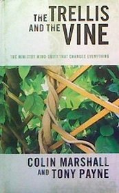 The Trellis and the Vine: The Ministry Mind-Shift that Changes Everything